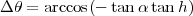 Δ θ = arccos(- tan αtan h)
      