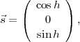     (  cosh )
    (       )
⃗s =     0     ,
       sin h
      