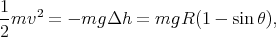 1-  2
2mv   = - mg Δh  = mgR  (1 - sin θ),
