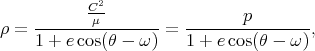           C2-
ρ = --------μ------- = -------p--------,
    1 + e cos(θ - ω )  1 + e cos(θ - ω )
