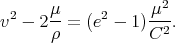                     2
v2 - 2μ-= (e2 - 1)-μ-.
      ρ           C2
