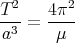   2      2
T--=  4π--
a3     μ
