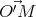   ⃗′
O M