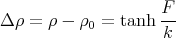                     F
Δ ρ = ρ - ρ0 = tanh --
                    k
