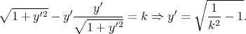                   ′                ∘ -------
∘1--+-y′2 - y′∘--y---- = k ⇒  y′ =   -1-- 1.
               1 + y′2               k2
