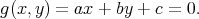 g(x, y) = ax + by + c = 0.
