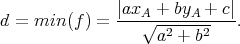               |axA-+-byA-+--c|
d = min (f) =    √a2--+-b2   .
