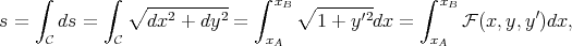     ∫       ∫  ∘ ----------  ∫ xB ∘ -------     ∫ xB
s =    ds =      dx2 + dy2 =        1 + y′2dx =      F (x,y,y′)dx,
     C       C                xA                 xA
