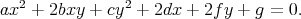 ax2 + 2bxy +  cy2 + 2dx + 2fy + g = 0.
