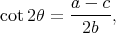 cot2θ =  a --c,
          2b
