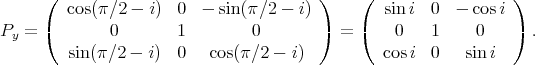      (                                 )     (                  )
        cos(π∕2 - i)  0  - sin (π∕2 - i)         sin i  0  - cosi
Py = (       0        1        0       )  =  (   0    1    0    ) .
        sin(π∕2 - i)  0   cos(π∕2 - i)         cos i  0   sin i
