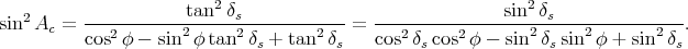    2                 tan2 δs                             sin2δs
sin  Ac =  ---2-------2-----2--------2---=  ---2-----2-------2-----2--------2--.
          cos φ - sin  φ tan δs + tan δs    cos δscos φ - sin  δssin  φ + sin  δs
