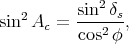           sin2 δs
sin2 Ac =  ---2--,
          cos φ
