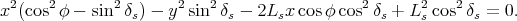 x2(cos2φ - sin2δs) - y2sin2δs - 2Lsx cosφ cos2δs + L2s cos2δs = 0.
