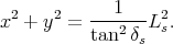              1
x2 + y2 = ---2---L2s.
          tan  δs
      