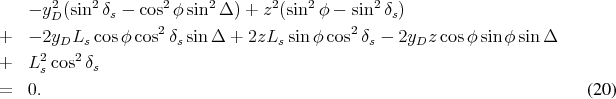        2    2        2    2       2    2       2
    - yD(sin  δs - cos φ sin  Δ ) + z (sin φ - sin δs)
+   - 2yDLs cosφ cos2δs sin Δ + 2zLs sinφ cos2δs - 2yDz cos φsinφ sinΔ
     2    2
+   Ls cos δs
=   0.                                                                    (20 )
