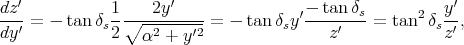 dz-′          1----2y-′---            ′---tan-δs      2   y′
dy ′ = - tan δs2 ∘ α2 + y′2 = - tan δsy   z ′   = tan  δsz′,
