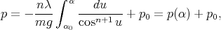 p = - -nλ-∫ α ---du--- + p  = p(α) + p ,
      mg   α0 cosn+1 u    0           0
