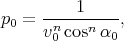           1
p0 = --n---n---,
     v0 cos α0
