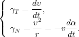 (
|{  γT =  dv,
         dt2
|(  γ  =  v--= - vdα-.
    N    r        dt
