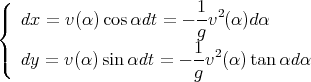 (
|{  dx = v(α )cosαdt =  - 1v2(α)dα
                         g
|(                       1- 2
   dy = v(α) sin αdt = - g v (α)tan αdα
