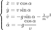 (
||  x˙=  vcos α
|{  y˙=  vsinα
   v˙=  - g sin α --λv2
|||          cosα   m
(  α˙=  - g-----
             v
