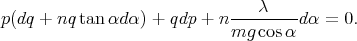 p(dq + nqtan αd α) + qdp + n----λ----dα = 0.
                            mg  cosα
