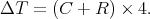 ΔT  =  (C + R) × 4.