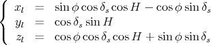 (
{  xl  =  sinφ cosδs cosH  - cosφ sin δs
(  yl  =  cos δssin H
   zl  =  cos φcos δscosH  + sinφ sin δs