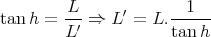         L      ′       1
tan h =  -′-⇒  L =  L.-----
        L            tan h