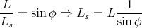  L                     1
---=  sin φ ⇒  Ls = L -----
Ls                   sin φ