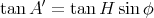       ′
tan A  = tan H sinφ