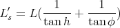  ′      --1--   --1--
Ls = L( tan h +  tanφ )