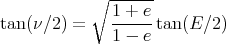            ∘ -1 +-e
tan( ν∕2) =    -----tan(E ∕2)
              1 - e