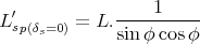                   1
L ′sp(δs=0) = L. ----------
              sin φcos φ