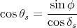          sin φ
cosθs = ------
        cos δs