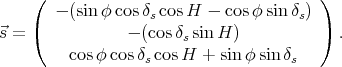    (                                   )
       - (sin φ cosδscos H - cos φ sin δs)
⃗s = (           - (cosδssinH)           )  .
         cosφ cosδ  cosH  + sin φ sin δ
                  s                  s