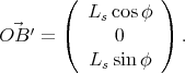        (          )
          Ls cosφ
O⃗B  ′ = (    0    )  .

          Ls sin φ