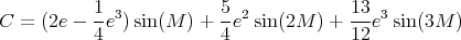           1              5             13
C  = (2e - --e3) sin(M  ) + -e2sin(2M ) + ---e3sin(3M )
           4              4             12
