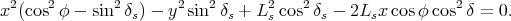  2    2       2       2   2      2    2                  2
x (cos φ - sin δs) - y sin δs + Ls cos δs - 2Lsx cosφ cos δ = 0.
