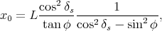        cos2-δs------1--------
x0 =  L tan φ cos2δ  - sin2 φ,
                   s