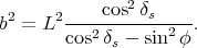                2
b2 = L2 ----cos-δs----.
        cos2δs - sin2 φ