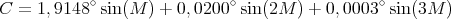 C  = 1,9148 ∘sin(M  ) + 0,0200∘sin(2M  ) + 0,0003 ∘sin(3M )