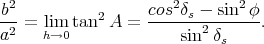 b22-=  lim tan2 A =  cos2δs -2-sin2φ-.
a    h→0               sin  δs