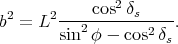 2     2----cos2δs-----
b  = L  sin2 φ - cos2δs.