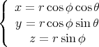 (
{  x = r cosφ cosθ
   y =  rcosφ sinθ
(     z = rsin φ