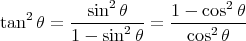            sin2θ      1 - cos2θ
tan2 θ = -------2--=  ----------
         1 - sin θ      cos2θ